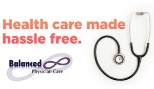 Balanced Physician Care Members enjoy the peace of mind of 24/7 care by our providers